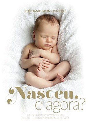 Nasceu, e agora?: um guia prático para cuidar de seu filho no primeiro ano de vida (Kindle Edition)