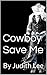 Cowboy Save Me: By Judith Lee (Tiller Brothers Book 1)