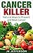 Cancer Killer: Natural Ways to Prevent and Beat Cancer (Cancer, Chemotherapy, Cancer Cure, Cancer Therapy)