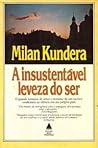 A Insustentável Leveza do Ser by Milan Kundera