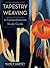 Tapestry Weaving: A Comprehensive Study Guide