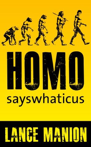 Homo sayswhaticus (Kindle Edition)