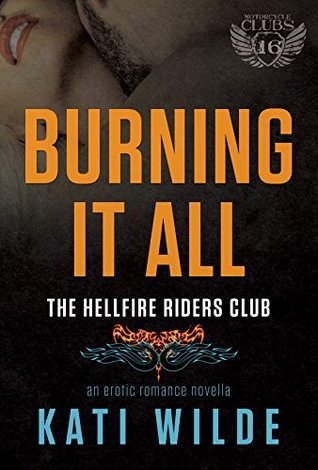 Burning It All (Hellfire Riders MC, #6)