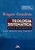 Teologia Sistemática: Atual e Exaustiva