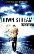 Downstream - Episode 3: A time travel story