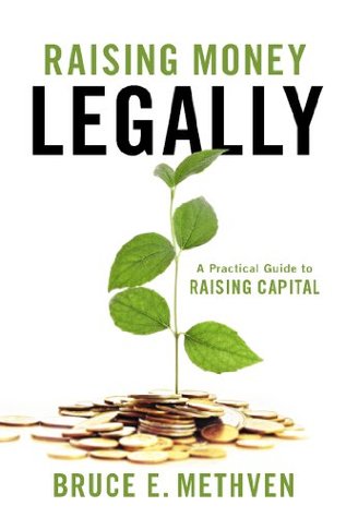 Raising Money – Legally: A Practical Guide to Raising Capital (Kindle Edition)