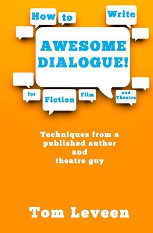 How To Write Awesome Dialogue! For Fiction, Film and Theatre: Techniques from a published author and theatre guy (Kindle Edition)