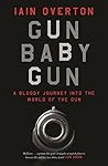Gun Baby Gun: A B...