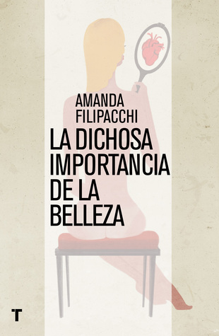 Portada de La dichosa importancia de la belleza, de Amanda Filipacchi