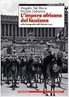 L'impero africano del fascismo nelle fotografie dell'Istituto Luce