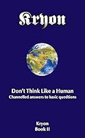 Don't Think Like a Human!: Channelled answers to basic questions