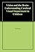 Vision and the Brain: Understanding Cerebral Visual Impairment in Children