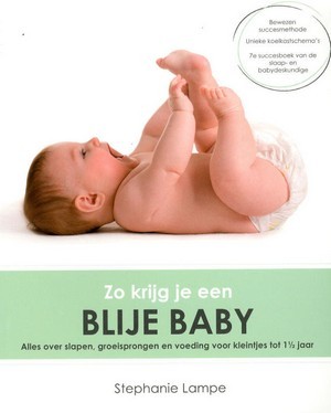Zo krijg je een blije baby : alles over slapen, groeisprongen en voeding voor kleintjes tot 1 ½ jaar