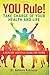 YOU Rule! Take Charge of Your Health and Life: A Healthy Lifestyle Guide for Teens