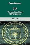 CIA, une histoire politique, 1947 à nos jours