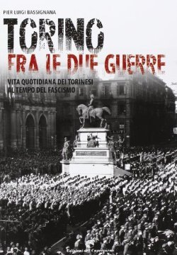 Torino fra le due guerre: vita quotidiana dei torinesi al tempo del fascismo