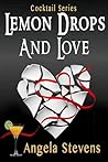 Lemon Drops and Love by Angela Stevens