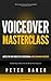 Voiceover Masterclass | How to Read Scripts, Edit Audio and Deliver Your Own Professional Voice Overs: Learn from My 40 years Experience as Professional World Renowed Voiceover