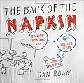 The Back of the Napkin: Solving Problems and Selling Ideas with Pictures
