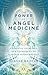 The Power of Angel Medicine: Energetic Exercises and Techniques to Activate Divine Healing