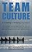 Team Culture: Is it making or breaking your team?