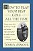 How to Play Your Best Golf All the Time