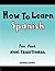 How to Learn Spanish: Fun, Fast, and Non-Traditional
