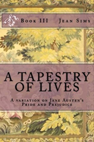 A Tapestry of Lives, Book 3: A Variation on Jane Austen's Pride and Prejudice (Kindle Edition)