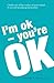 I'm Ok, You're Ok: A practical guide to Transactional Analysis
