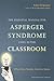The Essential Manual for Asperger Syndrome (ASD) in the Classroom: What Every Teacher Needs to Know