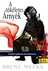 A tökéletes árnyék by Brent Weeks