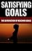 Satisfying Goals - The Satisfaction Of Reaching Goals