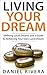 Living Your Dream: Defining Lucid Dreams and a Guide to Achieving Your Own Lucid Dream [Lucid Dreaming]