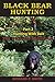Black Bear Hunting: Part 2 ...