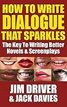 How To Write Dialogue That Sparkles: The Key To Writing Better Novels, Screenplay Writing: Dialogue Writing Made Simple