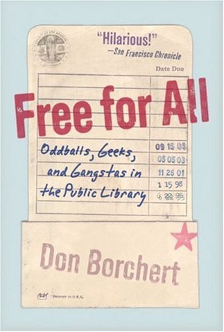 Free for All: Oddballs, Geeks, and Gangstas in the Public Library (Hardcover)