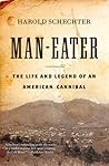 Man-Eater by Harold Schechter Man-Eater by Harold Schechter