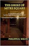 The ghost of Mitre Square: An appendix to the book "Jack the ripper, the secret of Mary Jane K." + excerpt from Chapter 2: " The living dead girl"