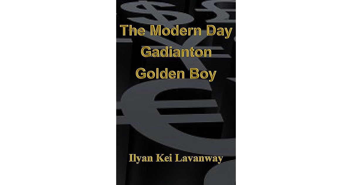 The Modern Day Gadianton Golden Boy By Ilyan Kei Lavanway
