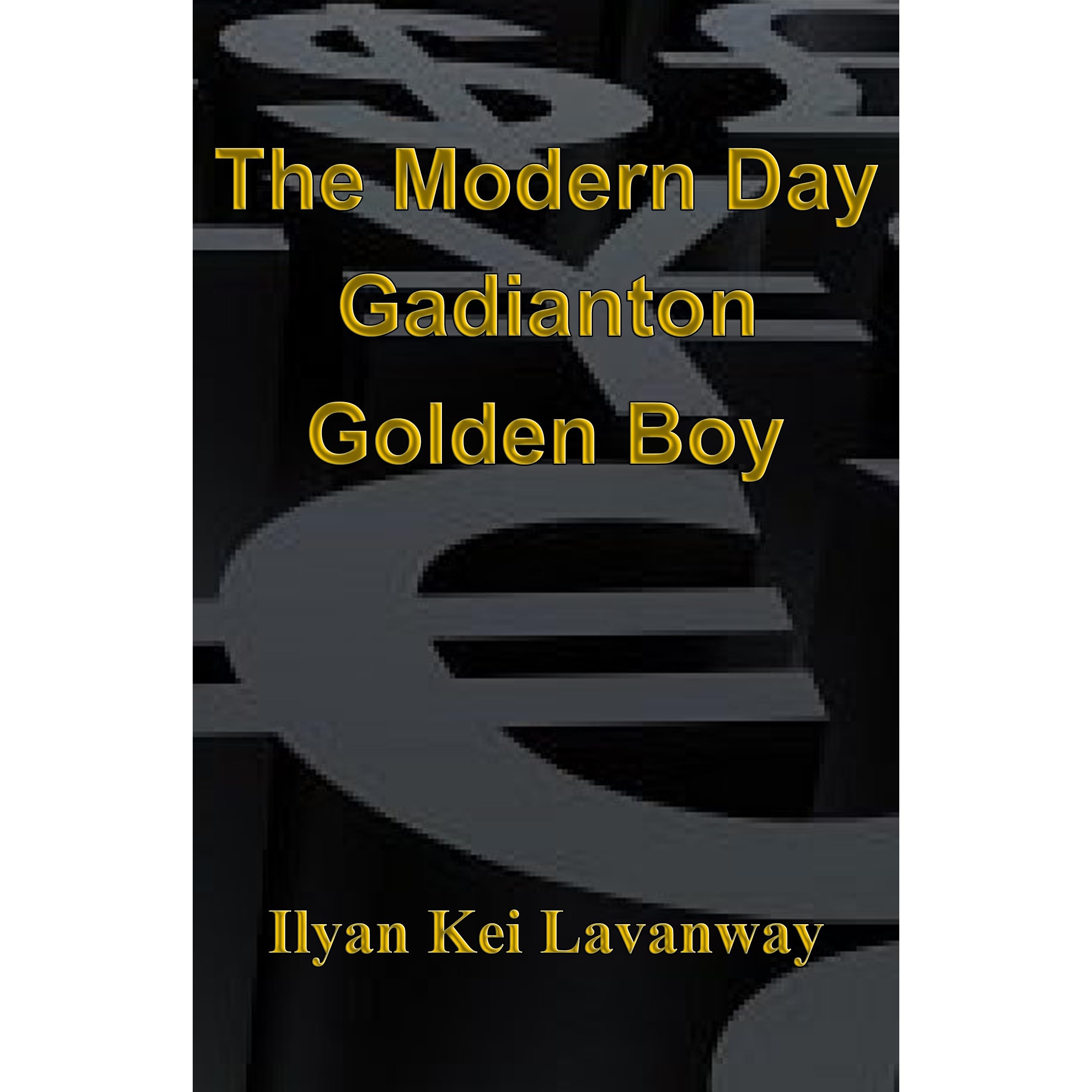 The Modern Day Gadianton Golden Boy By Ilyan Kei Lavanway
