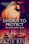 Sworn to Protect by Katie Reus