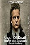 Irma Grese Angel Of Death At Bergen-Belsen And Oswiecim Concentration Camps