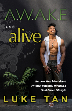 Awake and Alive: Harness Your Mental Physical Potential Through a Plant-Based Lifestyle