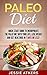 Paleo Diet: Quick Start Guide to Incorporate the Paleo Diet into Your Life, Lose Weight and Get Healthier in 7 Days or Less!