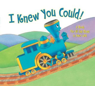 I Knew You Could!: A Book for All the Stops in Your Life (By CRAIG DORFMAN) (Illustrated by CRISTINA ONG)