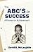 The ABC's Of Success: A Pri...