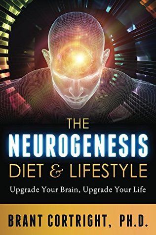 The Neurogenesis Diet and Lifestyle: Upgrade Your Brain, Upgrade Your Life (Holistic Mental Health series)