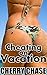 Cheating on Vacation by Cherry Chase