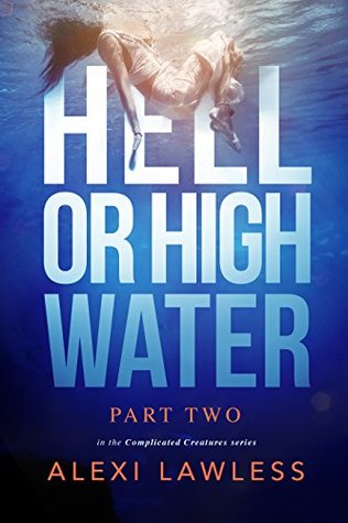 Hell or High Water (Complicated Creatures #2)