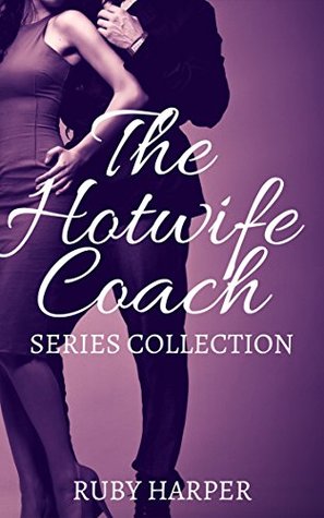 The Hotwife Coach - Series Collection: Cuckolded Husband and His Hotwife (Kindle Edition)